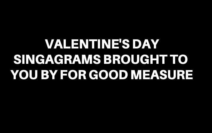 For Good Measures Valentines Day Singagrams