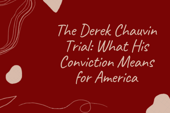 The Derek Chauvin Trial: What His Conviction Means for America