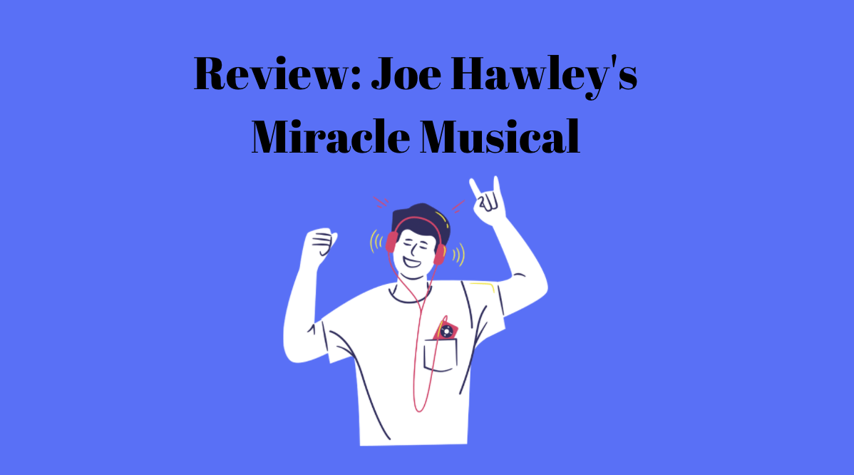 Review: Joe Hawley’s Miracle Musical – Maroon