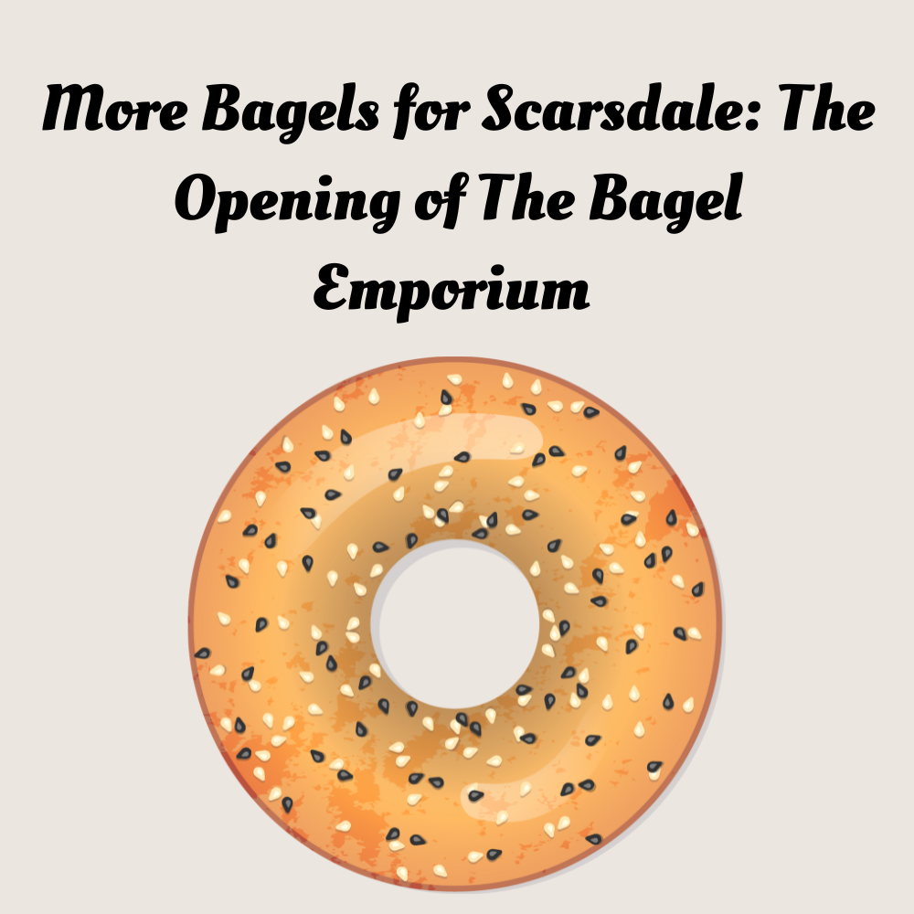 The Bagel Emporium recently opened up in Scarsdale Village.