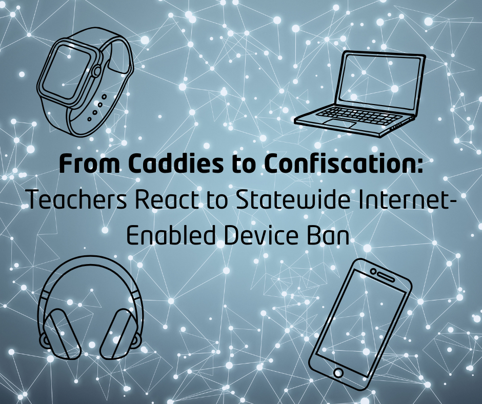 From Caddies to Confiscation: Teachers React to Statewide Internet-Enabled Device Ban
